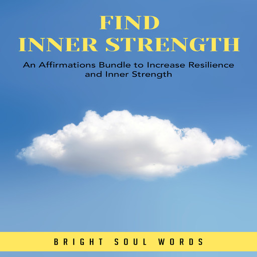 Find Inner Strength: An Affirmations Bundle to Increase Resilience and Inner Strength, Bright Soul Words