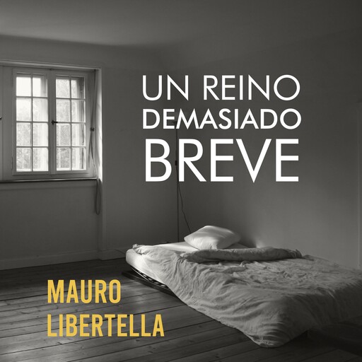Un reino demasiado breve, Mauro Libertella