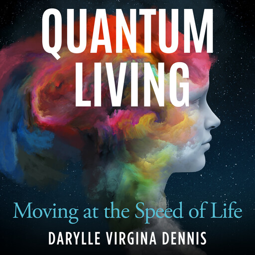 Quantum Living, Darylle Virginia Dennis