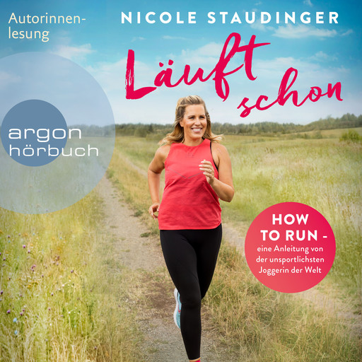 Läuft schon! - How to run - eine Anleitung von der unsportlichsten Joggerin der Welt (Ungekürzte Autorinnenlesung), Nicole Staudinger