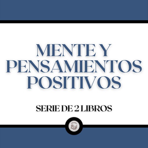 Mente y Pensamientos Positivos (Serie de 2 Libros), LIBROTEKA