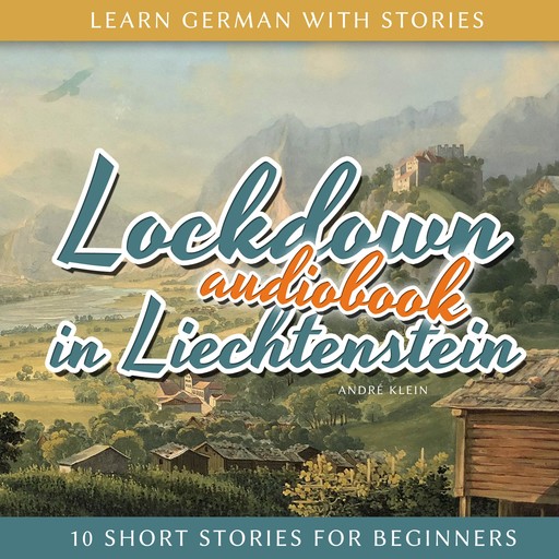 Learn German With Stories: Lockdown in Liechtenstein, André Klein