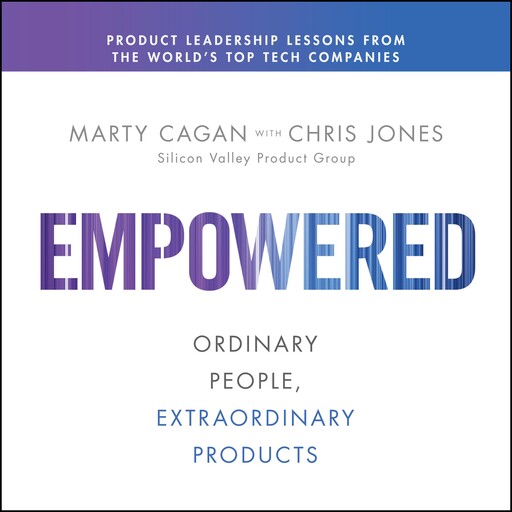 EMPOWERED, Marty Cagan, Chris Jones
