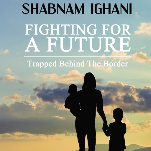 Fighting For A Future, Shabnam Ighani