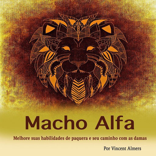 Macho alfa: Melhore suas habilidades de paquera e seu caminho com as damas (Portuguese Edition), Vincent Almers