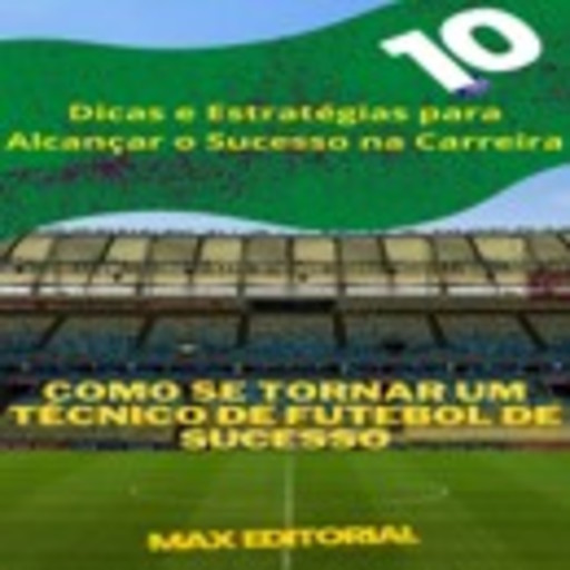 Como se Tornar um Técnico de Futebol de Sucesso, Max Editorial