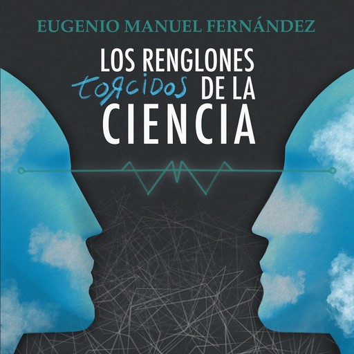 Los renglones torcidos de la ciencia, Eugenio Manuel Fernández