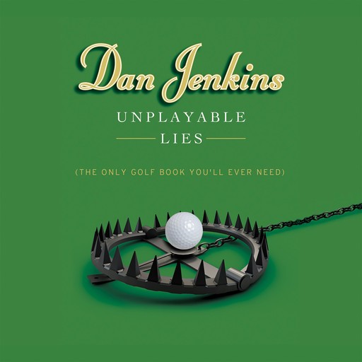 Unplayable Lies, Dan Jenkins