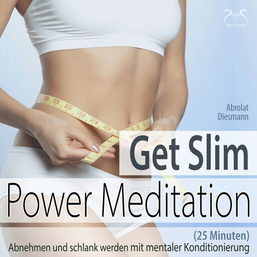 Get Slim Power Meditation: Abnehmen und schlank werden - mit mentaler Konditionierung (25 Minuten), Franziska Diesmann, Torsten Abrolat