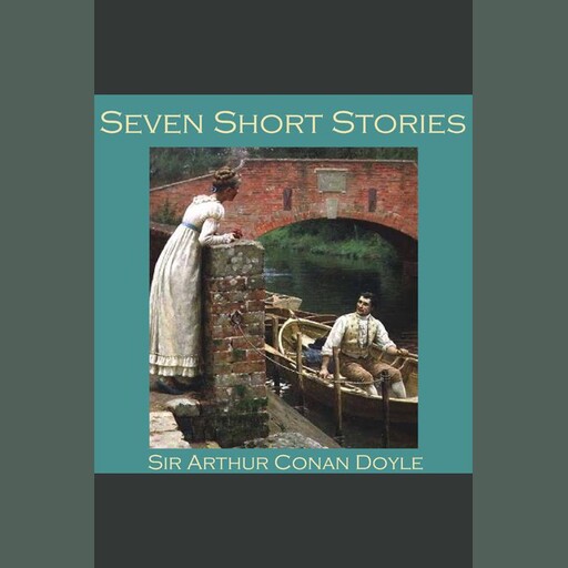 Seven Short Stories by Sir Arthur Conan Doyle, Arthur Conan Doyle
