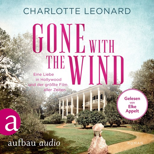 Gone with the Wind - Eine Liebe in Hollywood und der größte Film aller Zeiten (Ungekürzt), Charlotte Leonard
