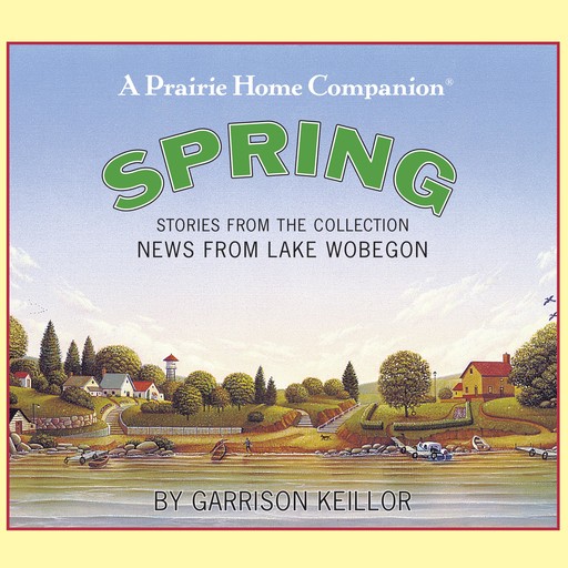 News from Lake Wobegon: Spring, Garrison Keillor