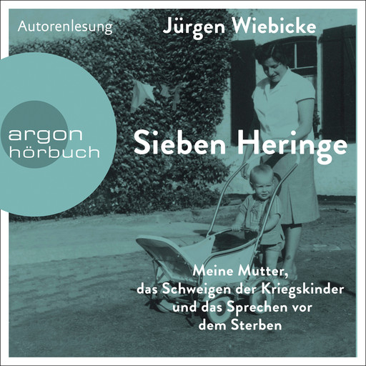 Sieben Heringe - Meine Mutter, das Schweigen der Kriegskinder und das Sprechen vor dem Sterben (Ungekürzte Autorenlesung), Jürgen Wiebicke