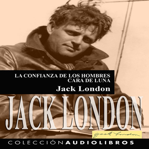 La confianza de los hombres – Cara de luna, Jack London