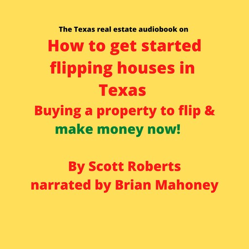 The Texas real estate audiobook on How to get started flipping houses in Texas, Scott Roberts