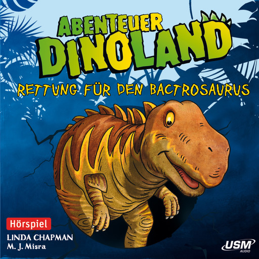 Abenteuer Dinoland, Teil 2: Rettung für den Bactrosaurus (Ungekürzt), Linda Chapman, M.J. Misra