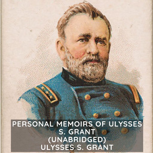 Personal Memoirs of Ulysses S. Grant (Unabridged), Ulysses S.Grant