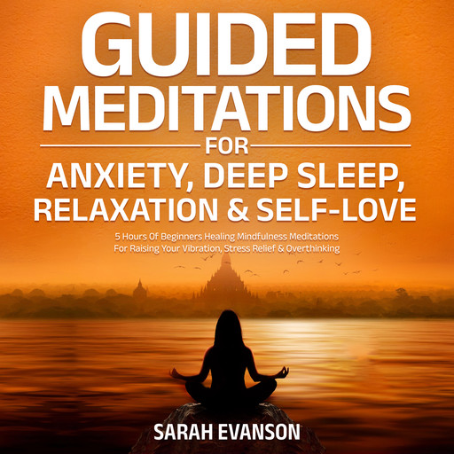 Guided Meditations For Anxiety, Deep Sleep, Relaxation & Self-Love, Sarah Evanson