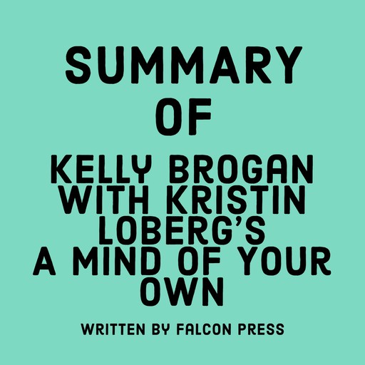 Summary of Kelly Brogan with Kristin Loberg's A Mind of Your Own, Falcon Press