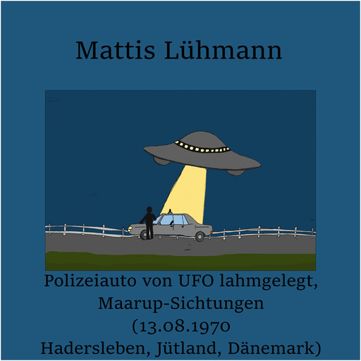 Polizeiauto von UFO lahmgelegt, Maarup-Sichtungen (13.08.1970 Hadersleben, Jütland, Dänemark), Mattis Lühmann