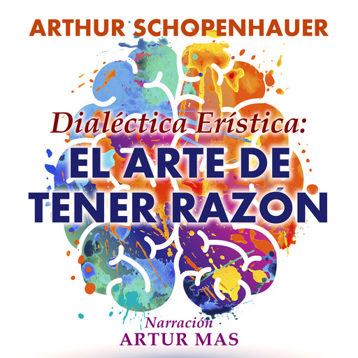 Dialéctica Erística: El Arte de Tener Razón, Arthur Schopenhauer