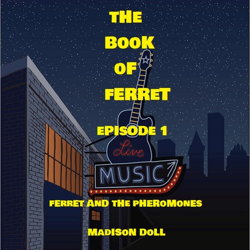 Ferret and the Pheromones, Mark Clark, Madison Doll