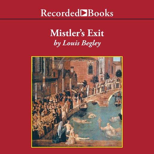 Mistler's Exit, Louis Begley