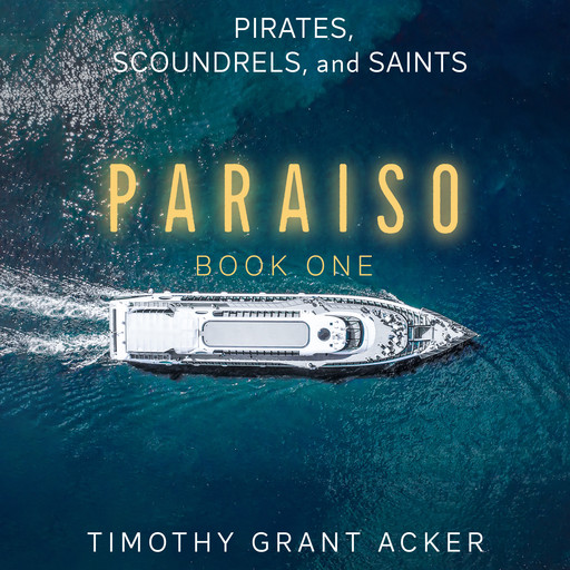 Pirates, Scoundrels, and Saints | PARAISO, Timothy Grant Acker
