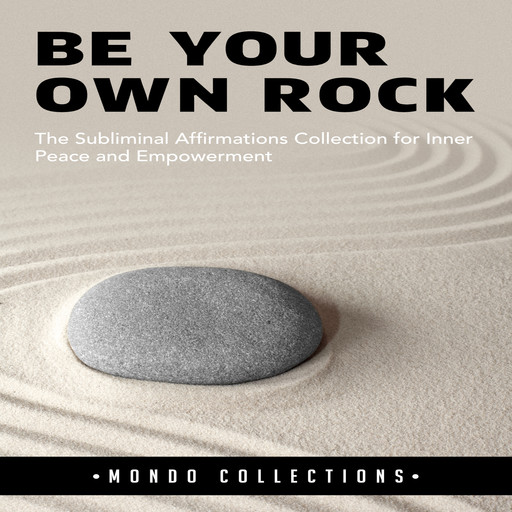 Be Your Own Rock: The Subliminal Affirmations Collection for Inner Peace and Empowerment, Mondo Collections