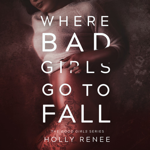 Where Bad Girls Go to Fall (The Good Girls Series Book 2), Holly Renee