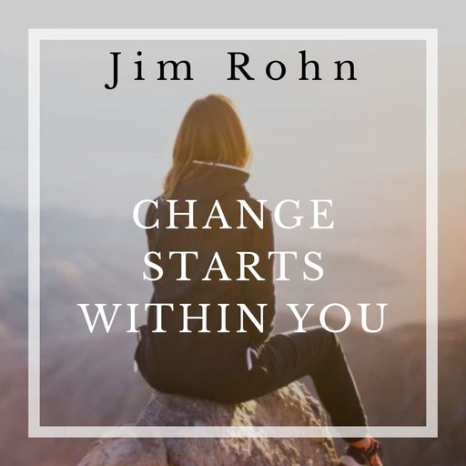 Change Starts Within You, Jim Rohn
