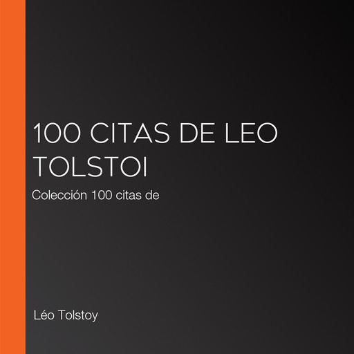 100 citas de Leo Tolstoi, León Tolstoi