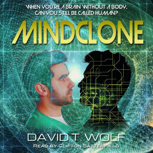 Mindclone: A Cyber Consciousness Novel, David T. Wolf