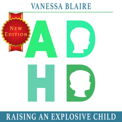 ADHD Raising an explosive Child:, Vanessa Blaire