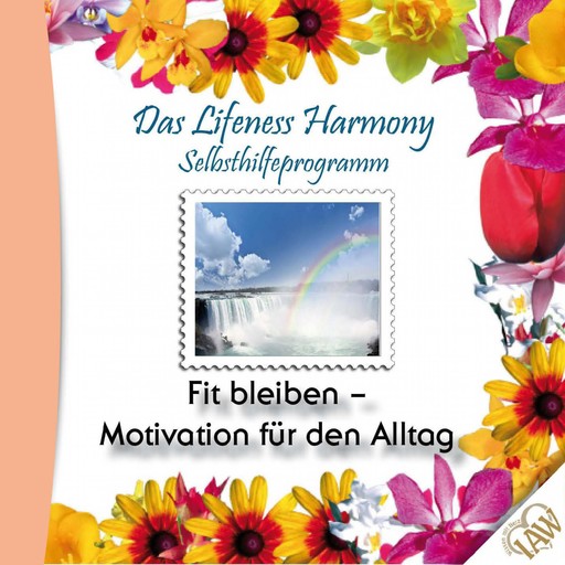 Das Lifeness Harmony Selbsthilfeprogramm: Fit bleiben-Motivation für den Alltag, 