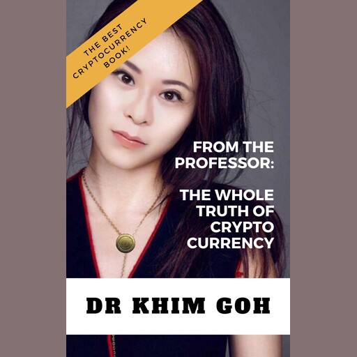 From the Professor: The Whole Truth of Cryptocurrency, KHIM GOH