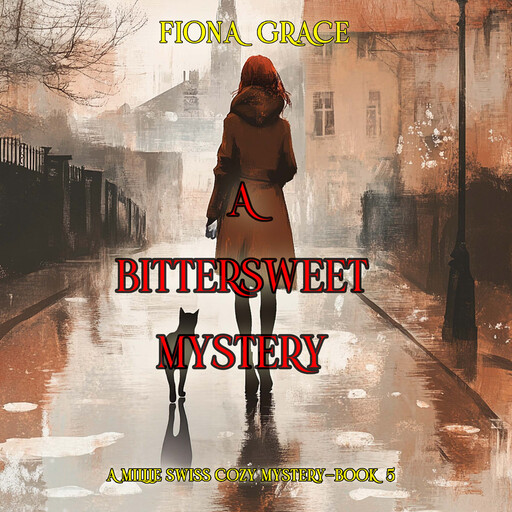 A Bittersweet Mystery (A Millie Swiss Cozy Mystery—Book 5), Fiona Grace