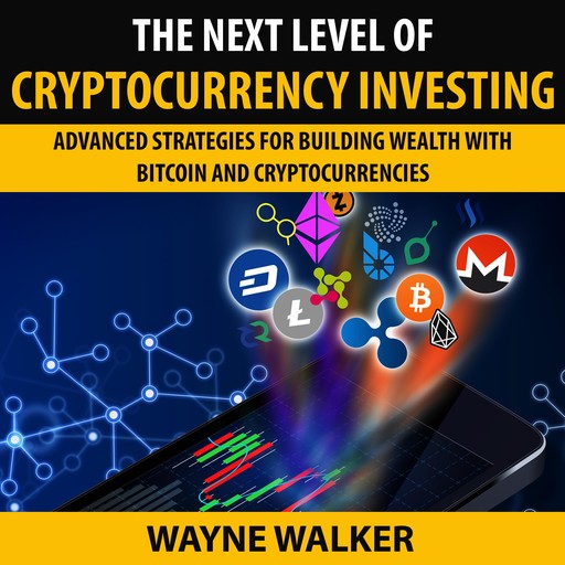 The Next Level Of Cryptocurrency Investing, Wayne Walker