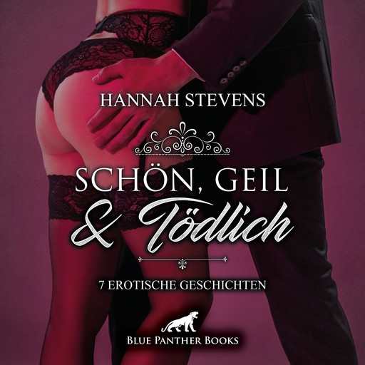 Schön, Geil und Tödlich / 7 geile erotische Geschichten / Erotik Audio Story / Erotisches Hörbuch, Hannah Stevens