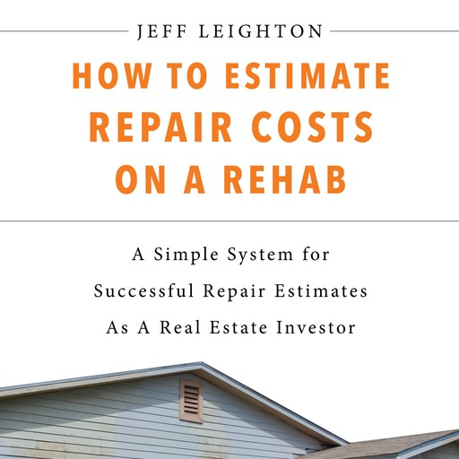 How To Estimate Repair Costs On A Rehab, Jeff Leighton