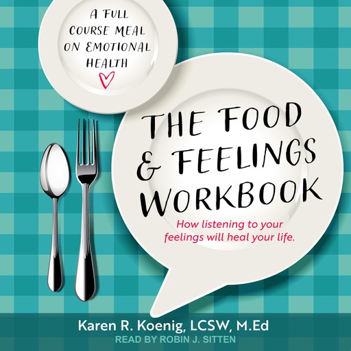The Food and Feelings Workbook, M. Ed, Karen R. Koenig LCSW