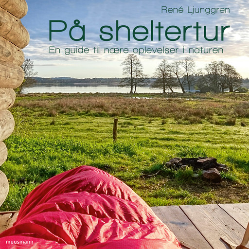 På sheltertur – En guide til nære oplevelser i naturen, René Ljunggren