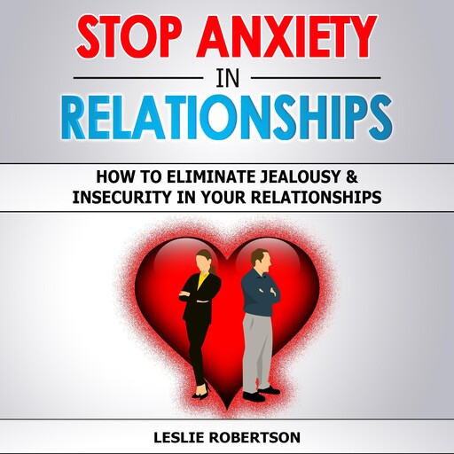 STOP ANXIETY IN RELATIONSHIPS, Leslie Robertson