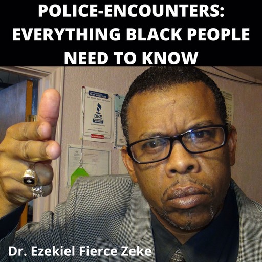 Police-Encounters: Everything Black People Need To Know, Ezekiel Fierce Zeke
