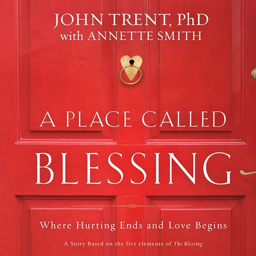 A Place Called Blessing, John Trent, Annette Smith