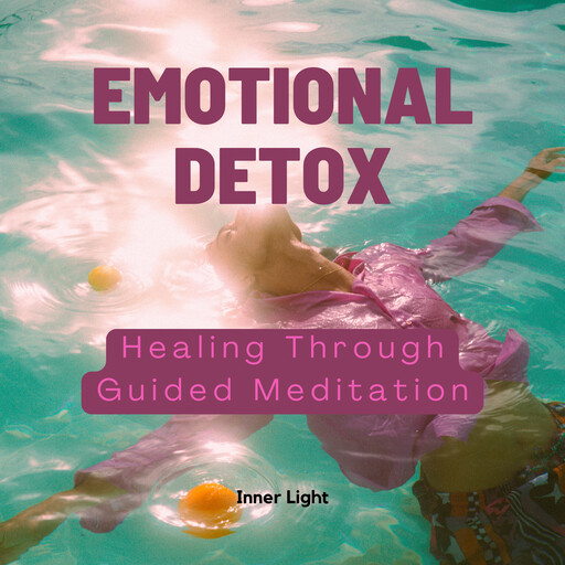 Emotional Detox: Healing Through Guided Meditation, Inner Light