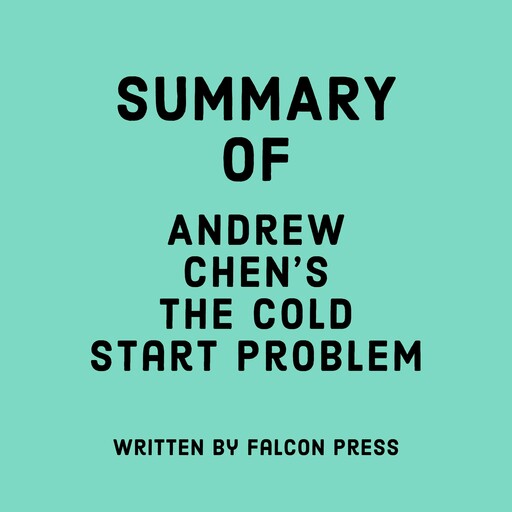 Summary of Andrew Chen’s The Cold Start Problem, Falcon Press