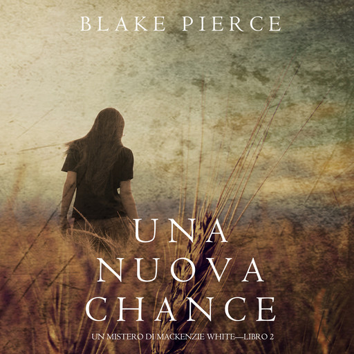 Una Nuova Chance (Un Mistero di Mackenzie White —Libro 2), Blake Pierce