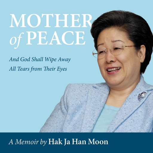 Mother of Peace - A Memoir, Hak Ja Han Moon