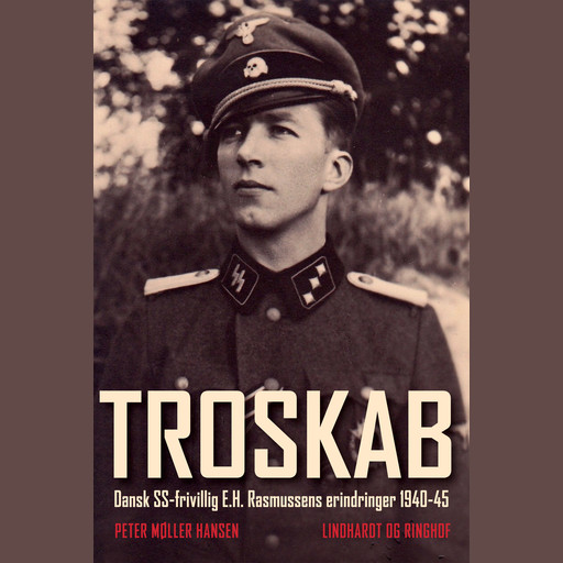 Troskab - Dansk SS-frivillig E.H. Rasmussens erindringer 1940-45, Peter Møller Hansen